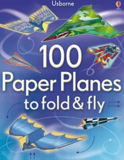 100 Paper Planes to Fold and Fly