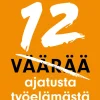 12 väärää ajatusta työelämästä