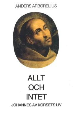 Allt och intet : Johannes av Korsets liv