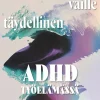 Aloittamista vaille täydellinen - Adhd työelämässä
