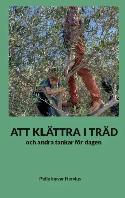 ATT KLÄTTRA I TRÄD : och andra tankar för dagen