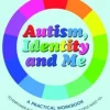 Autism, Identity and Me: A Practical Workbook to Empower Autistic Children and Young People Aged 10+
