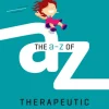 A-Z of Therapeutic Parenting, The