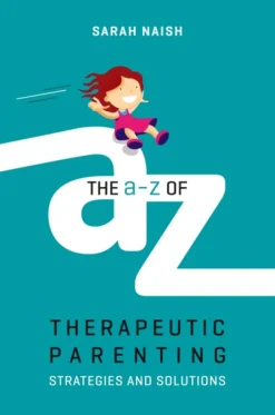 A-Z of Therapeutic Parenting, The