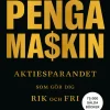 Bygg din egen pengamaskin : aktiesparandet som gör dig rik och fri