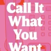 Call It What You Want