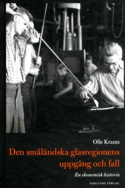 Den småländska glasregionens uppgång och fall : en ekonomisk historia