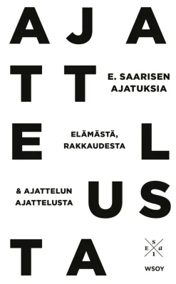 E. Saarisen ajatuksia elämästä, rakkaudesta ja ajattelun ajattelusta