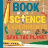 Extraordinary Book of Science Experiments to Save the Planet, The