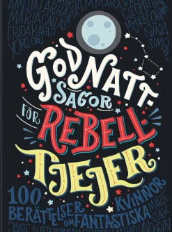 Godnattsagor för rebelltjejer : 100 berättelser om fantastiska kvinnor