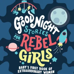 Good Night Stories for Rebel Girls: Baby's First Book of Extraordinary Women