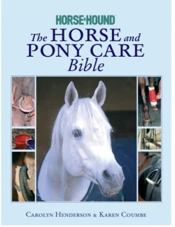 Horse and Pony Care Bible, The: In