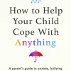 How to Help Your Child Cope With Anything