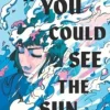 If You Could See the Sun