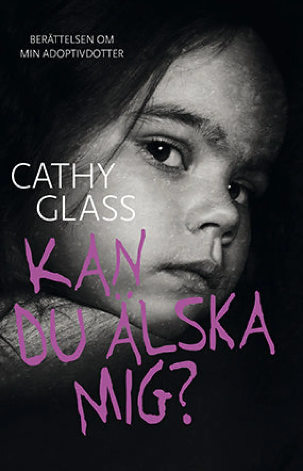 Kan du älska mig? : berättelsen om min adoptivdotter