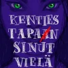 Kenties tapan sinut vielä
