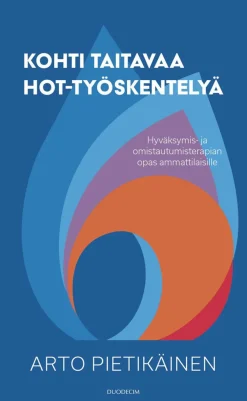 Kohti taitavaa HOT-työskentelyä - Hyväksymis- ja omistautumisterapian opas ammattilaisille