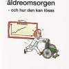 Krisen i Äldreomsorgen - och hur den kan lösas