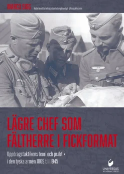 Lägre chef som fältherre i fickformat : uppdragstaktikens teori och praktik i den tyska armén 1869 till 1945