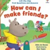 Lift-the-flap First Questions and Answers How can I make friends?