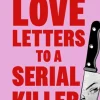 Love Letters to a Serial Killer