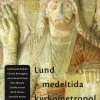 Lund - medeltida kyrkometropol : symposium i samband med ärkestiftet Lunds 900-årsjubileum, 27-28 april 2003
