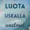 Luota, uskalla, unelmoi