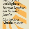 Med Gud i verkligheten : bortom klyschor och fromma fasader