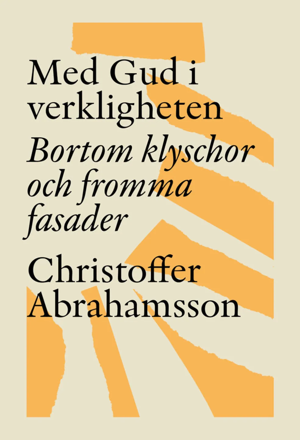 Med Gud i verkligheten : bortom klyschor och fromma fasader