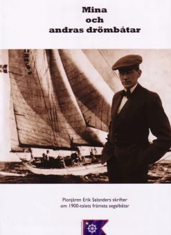 Mina och andras drömbåtar : Erik Salanders artiklar 1935-1954 om båtkonstruktion och segelbåtar
