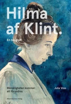 Mänskligheten kommer att förundras : Hilma af Klint - en biografi