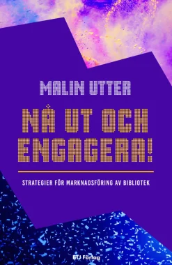 Nå ut och engagera! : strategier för marknadsföring av bibliotek