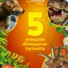 National Geographic. 5 minuutin dinosaurustarinoita