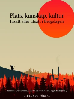 Plats, kunskap, kultur : insatt eller utsatt i Bergslagen