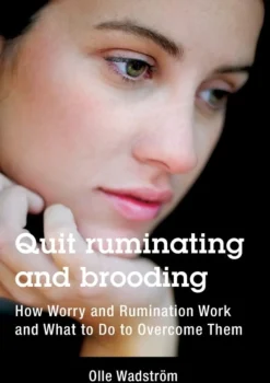 Quit ruminating and brooding : how worry and ruminating work and what to do to overcome them