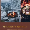 Retkiruokaa nuotiolla - Reseptejä lähilaavuilta erätulille