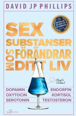 Sex substanser som förändrar ditt liv : dopamin, oxytocin, serotonin, kortisol, endorfin, testosteron