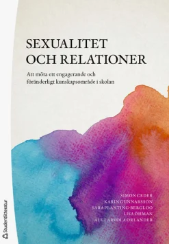 Sexualitet och relationer : att möta ett engagerande och föränderligt kunskapsområde i skolan