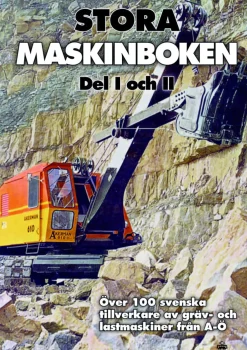 Stora maskinboken : över 100 svenska tillverkare av gräv- och lastmaskiner från A-Ö