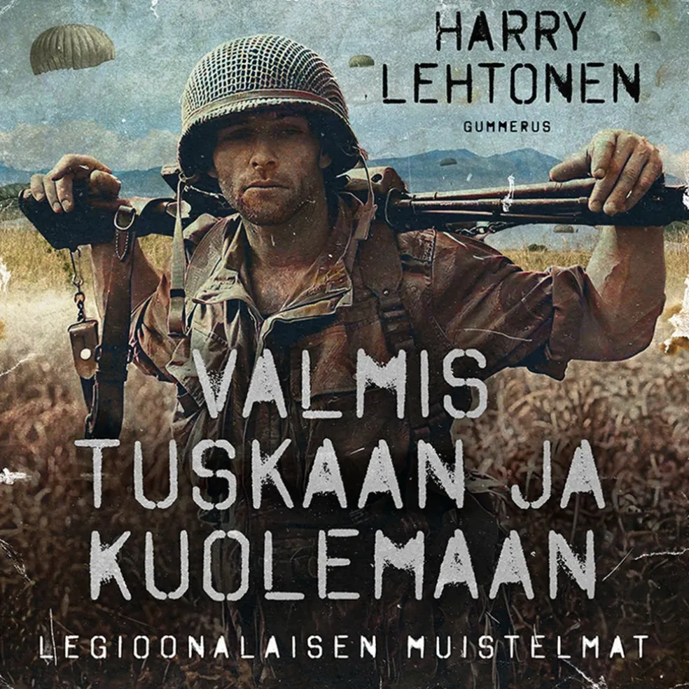 Valmis tuskaan ja kuolemaan - Legioonalaisen muistelmat