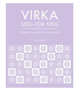 Virka steg för steg : tekniker, maskor och mönster