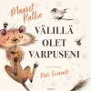 Välillä olet varpuseni