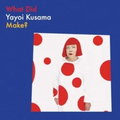 What Did Yayoi Kusama Make?