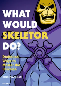 What Would Skeletor Do?: Diabolical Ways to Master the Universe